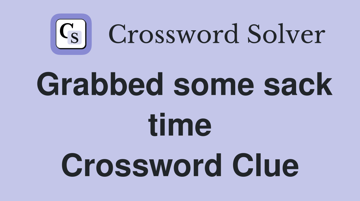 Grabbed some sack time Crossword Clue