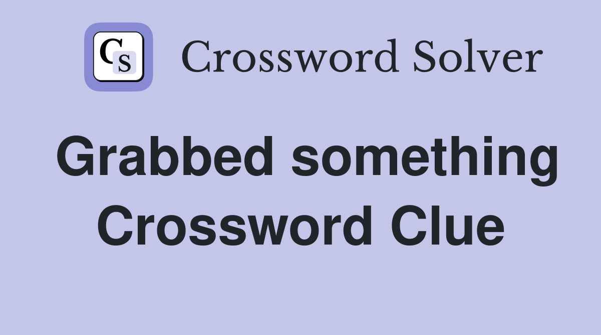 Grabbed something Crossword Clue