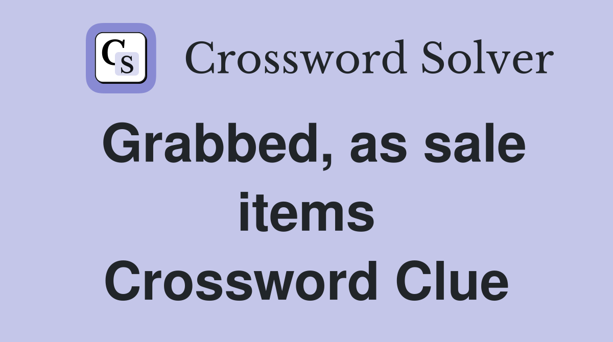 Grabbed, as sale items Crossword Clue