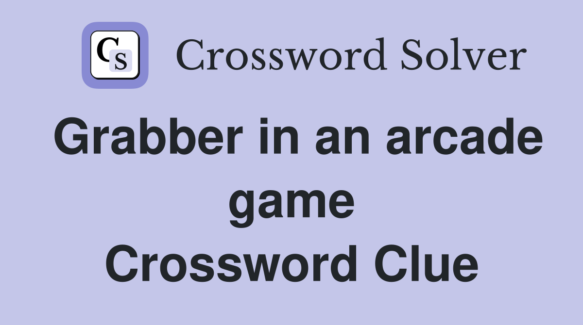 Grabber in an arcade game Crossword Clue