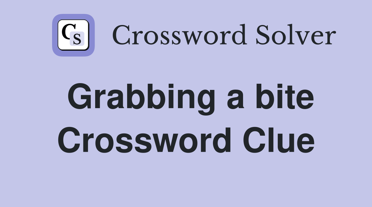 Grabbing a bite Crossword Clue