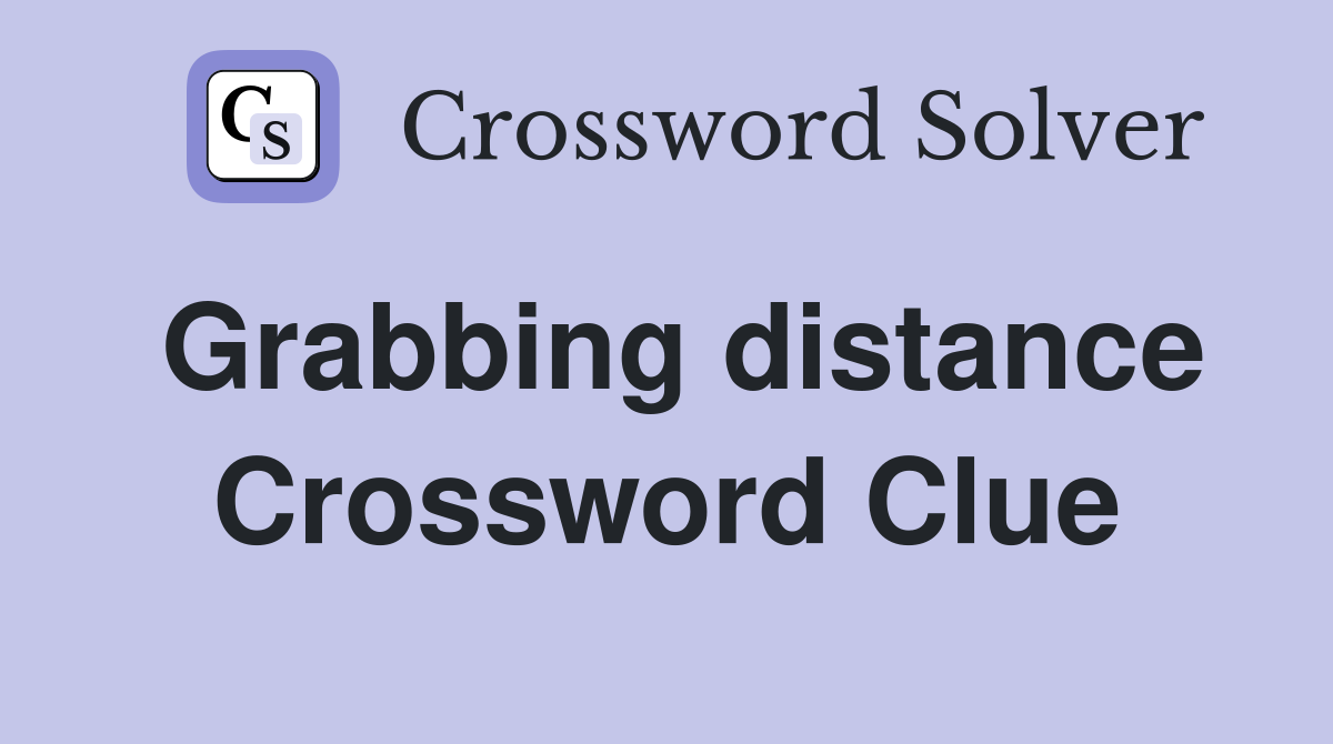 Grabbing distance Crossword Clue