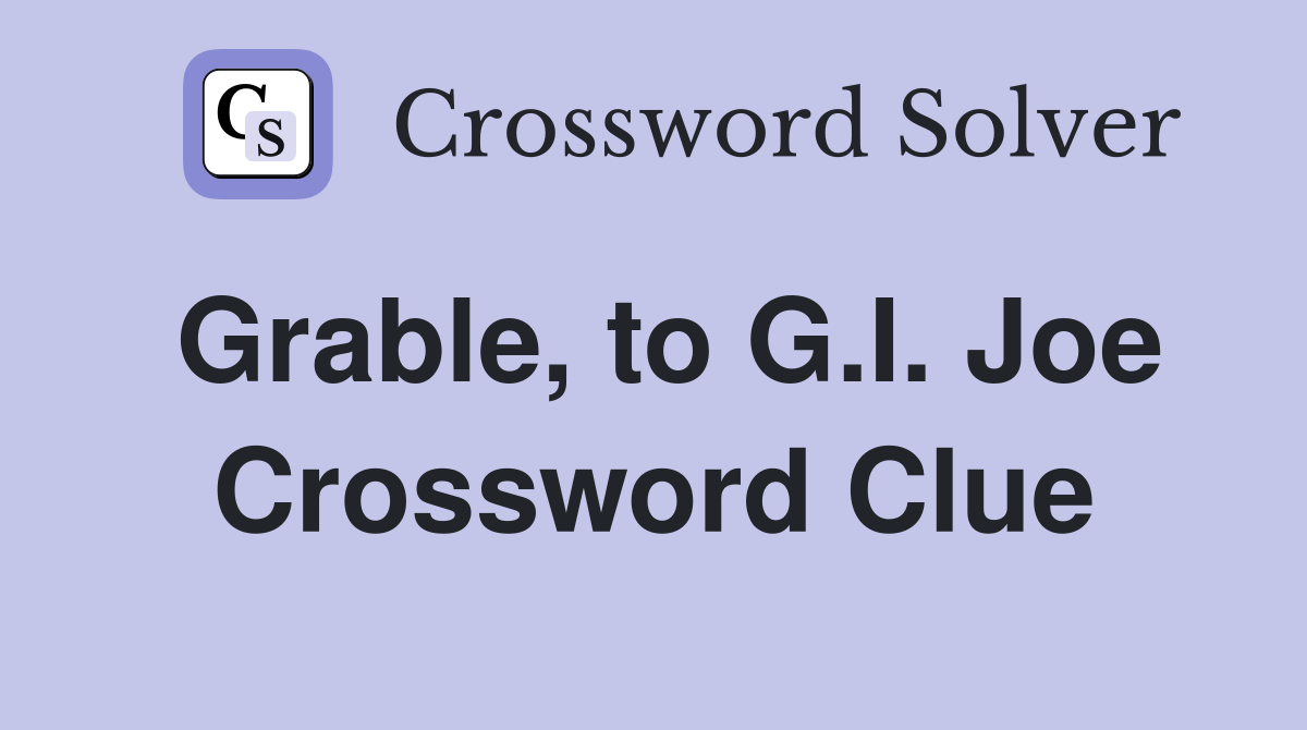 Grable, to G.I. Joe Crossword Clue