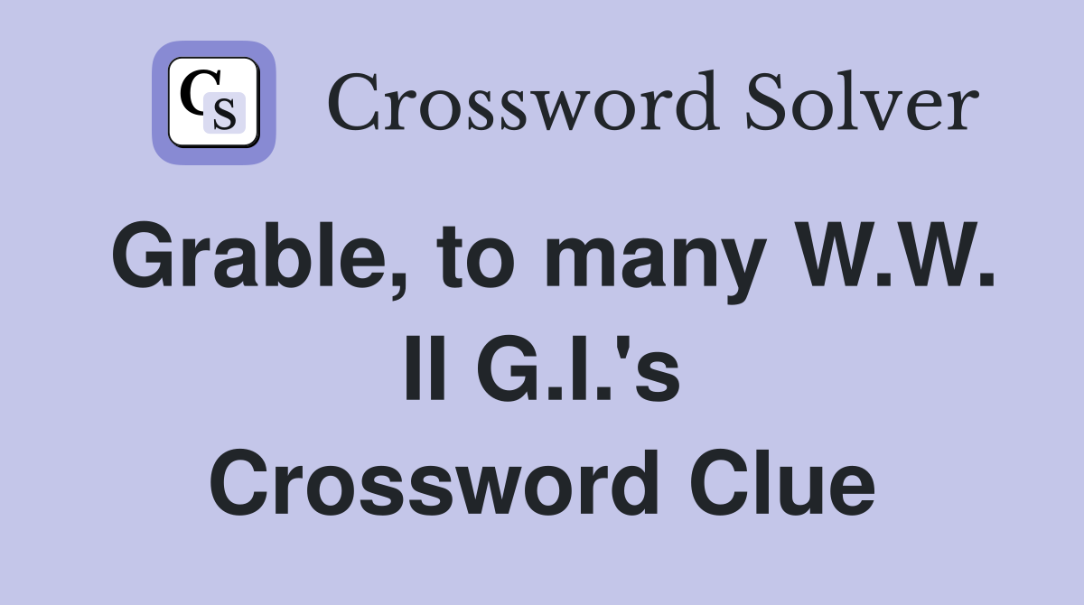 Grable, to many W.W. II G.I.'s Crossword Clue