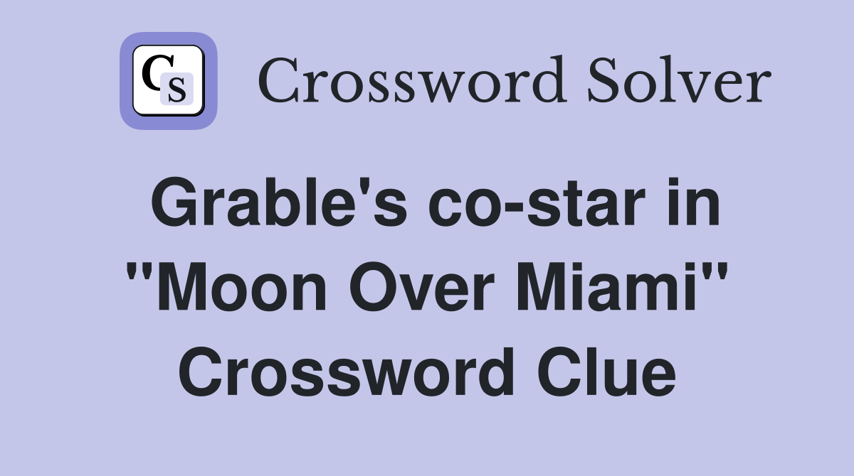 Grable's co-star in "Moon Over Miami" Crossword Clue