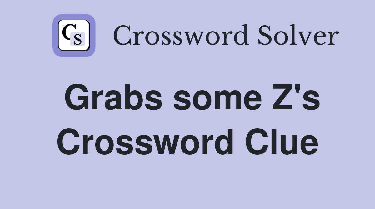 Grabs some Z's Crossword Clue