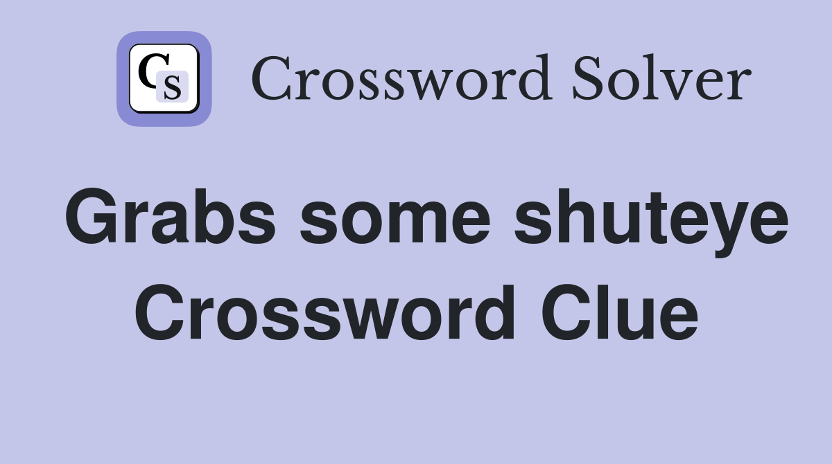 Grabs some shuteye Crossword Clue