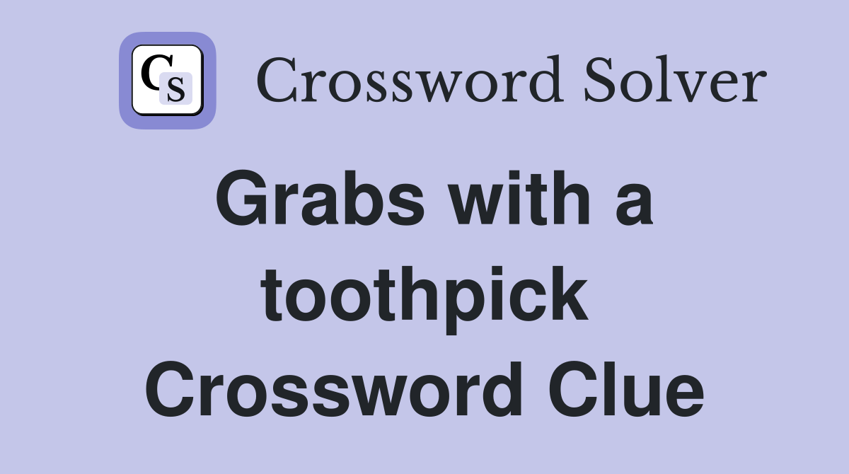 Grabs with a toothpick Crossword Clue