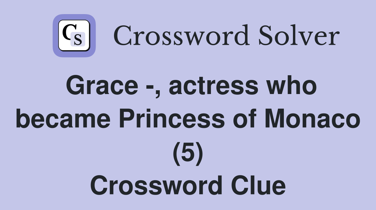 Grace -, actress who became Princess of Monaco (5) Crossword Clue