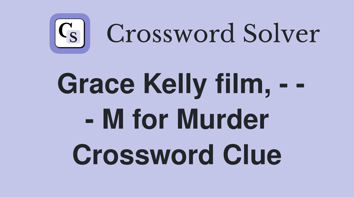 Grace Kelly film, - - - M for Murder Crossword Clue