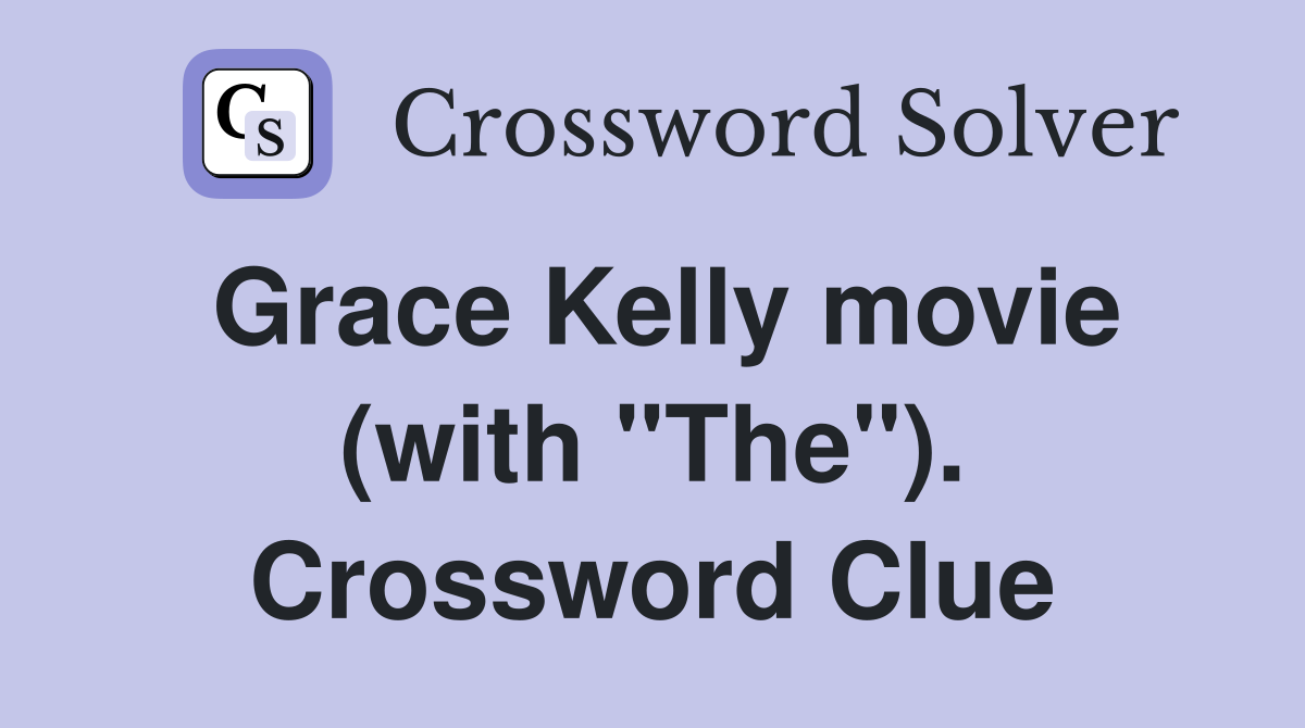 Grace Kelly movie (with "The"). Crossword Clue