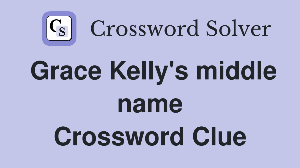 Grace Kelly's middle name Crossword Clue