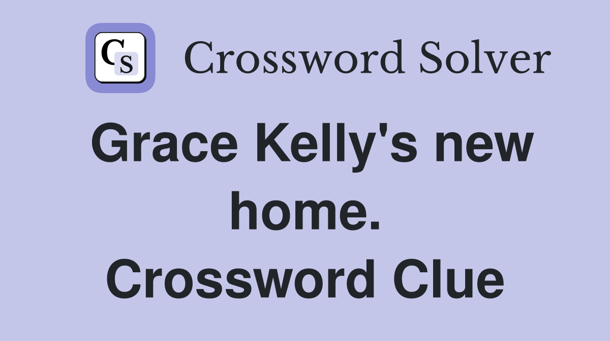 Grace Kelly's new home. Crossword Clue