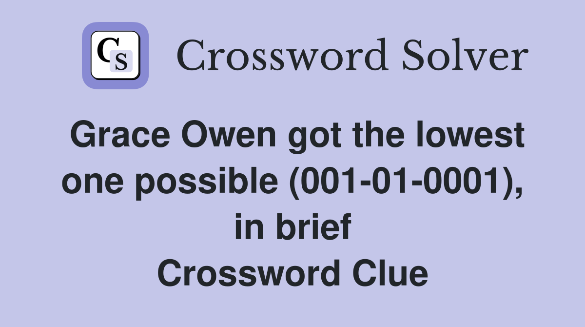 Grace Owen got the lowest one possible (001-01-0001), in brief Crossword Clue
