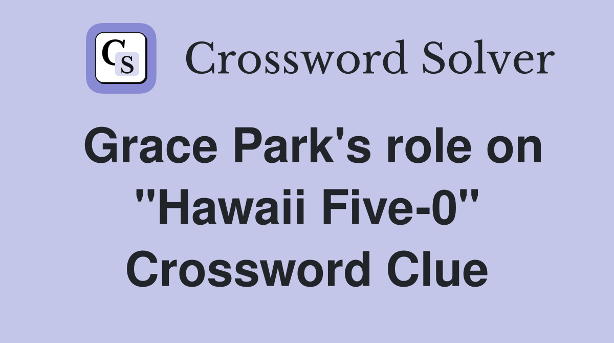 Grace Park's role on "Hawaii Five-0" Crossword Clue