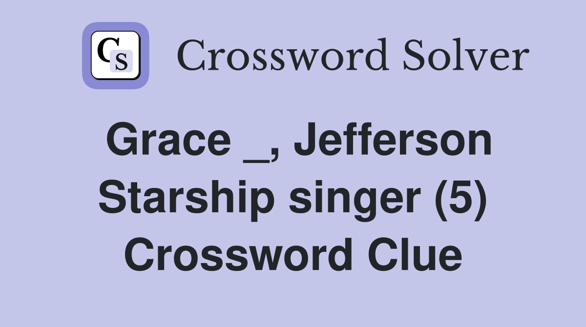 Grace _, Jefferson Starship singer (5) Crossword Clue