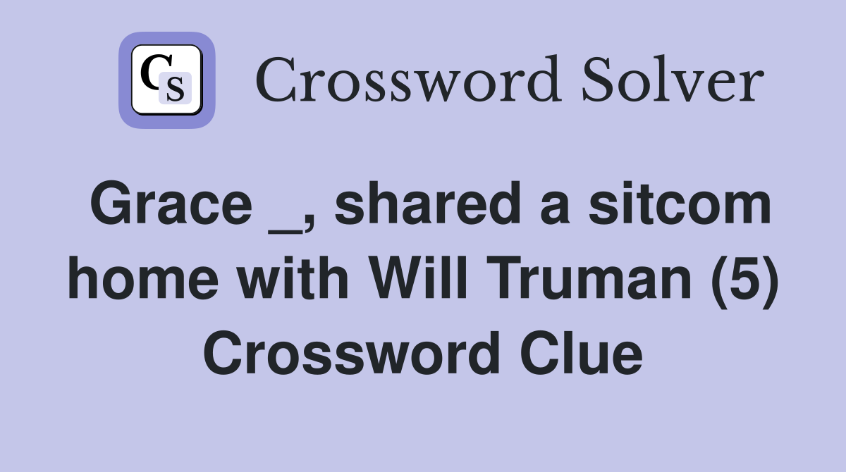 Grace _, shared a sitcom home with Will Truman (5) Crossword Clue