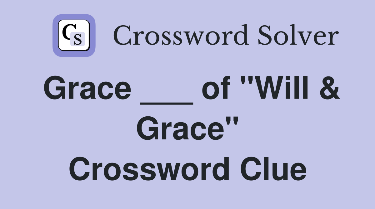 Grace ___ of "Will & Grace" Crossword Clue