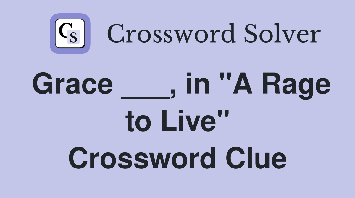 Grace ___, in "A Rage to Live" Crossword Clue
