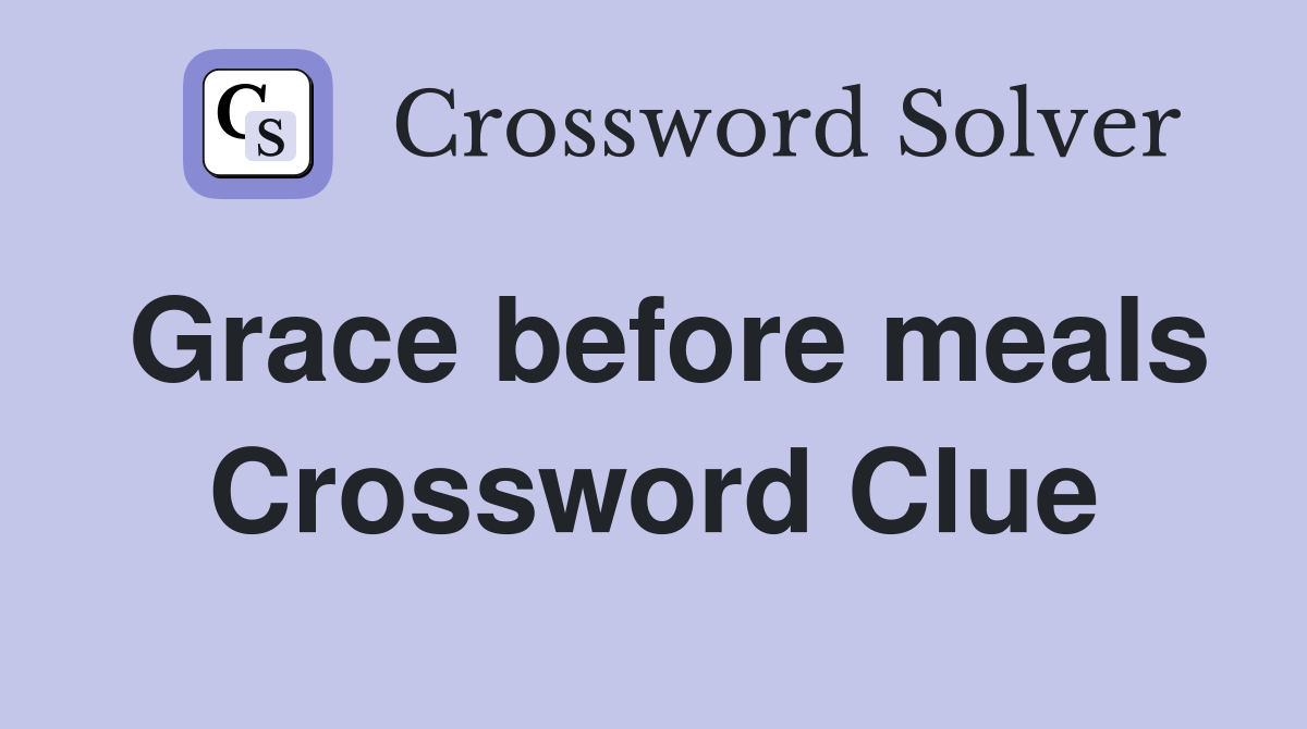 Grace before meals Crossword Clue