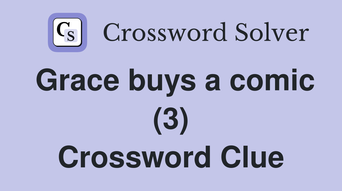 Grace buys a comic (3) Crossword Clue