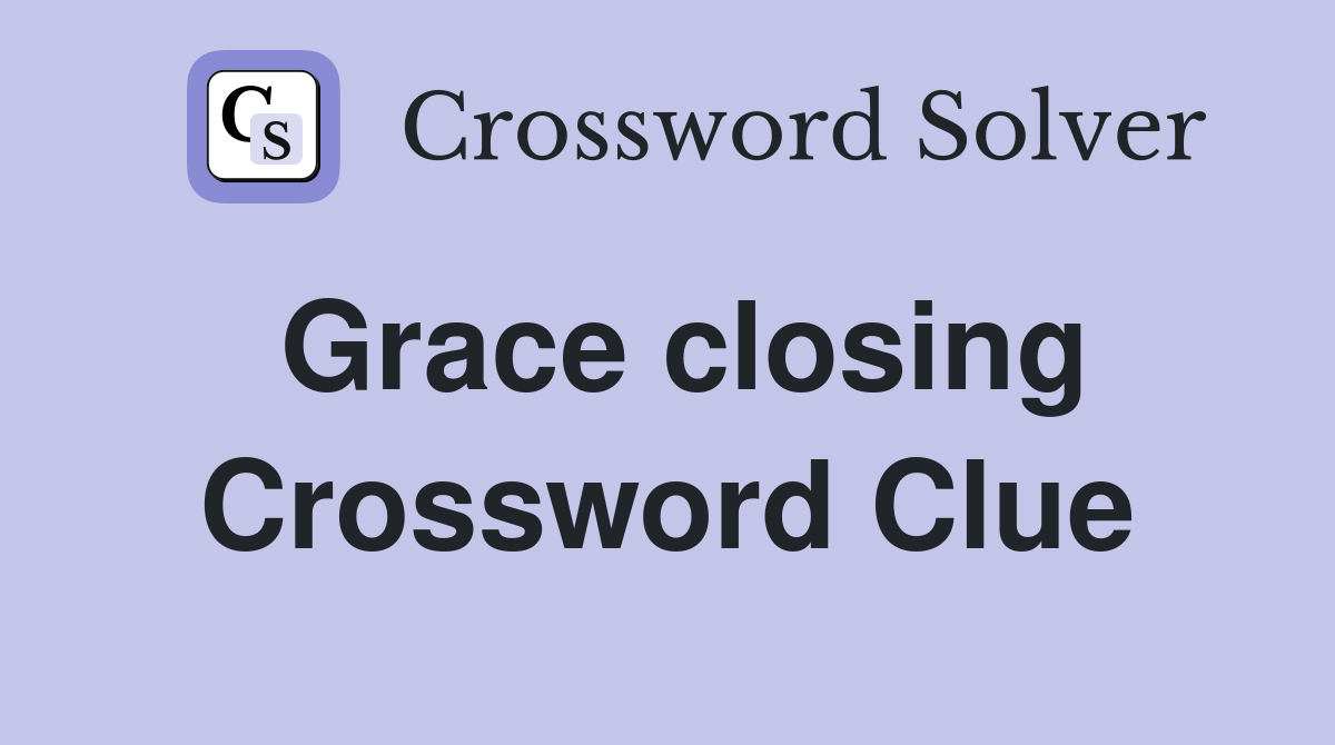 Grace closing Crossword Clue