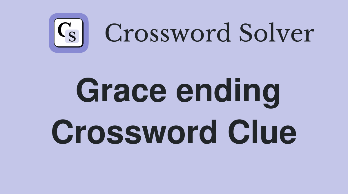 Grace ending Crossword Clue