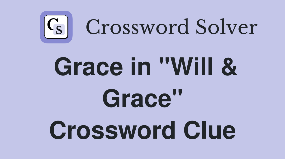 Grace in "Will & Grace" Crossword Clue