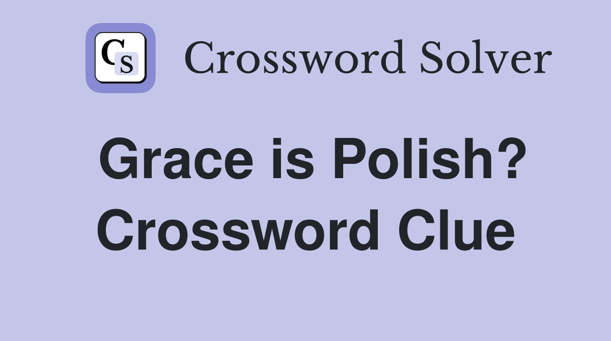 Grace is Polish? Crossword Clue