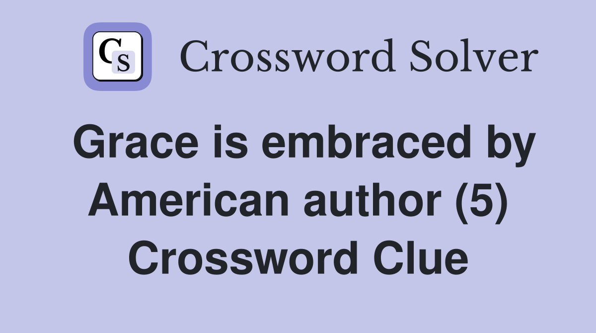 Grace is embraced by American author (5) Crossword Clue
