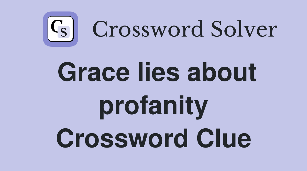 Grace lies about profanity Crossword Clue