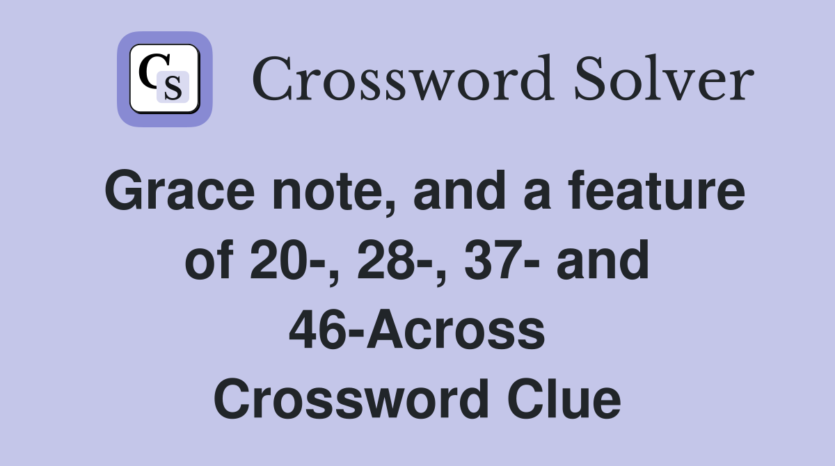 Grace note, and a feature of 20-, 28-, 37- and 46-Across Crossword Clue
