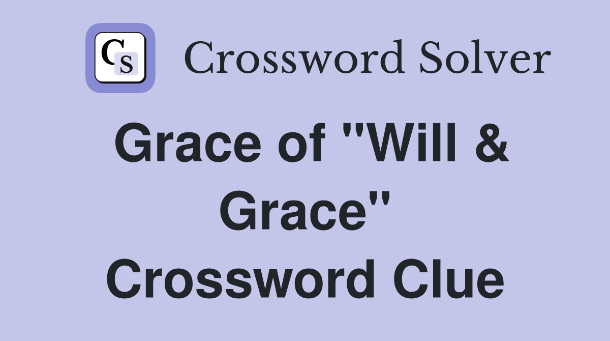 Grace of "Will & Grace" Crossword Clue
