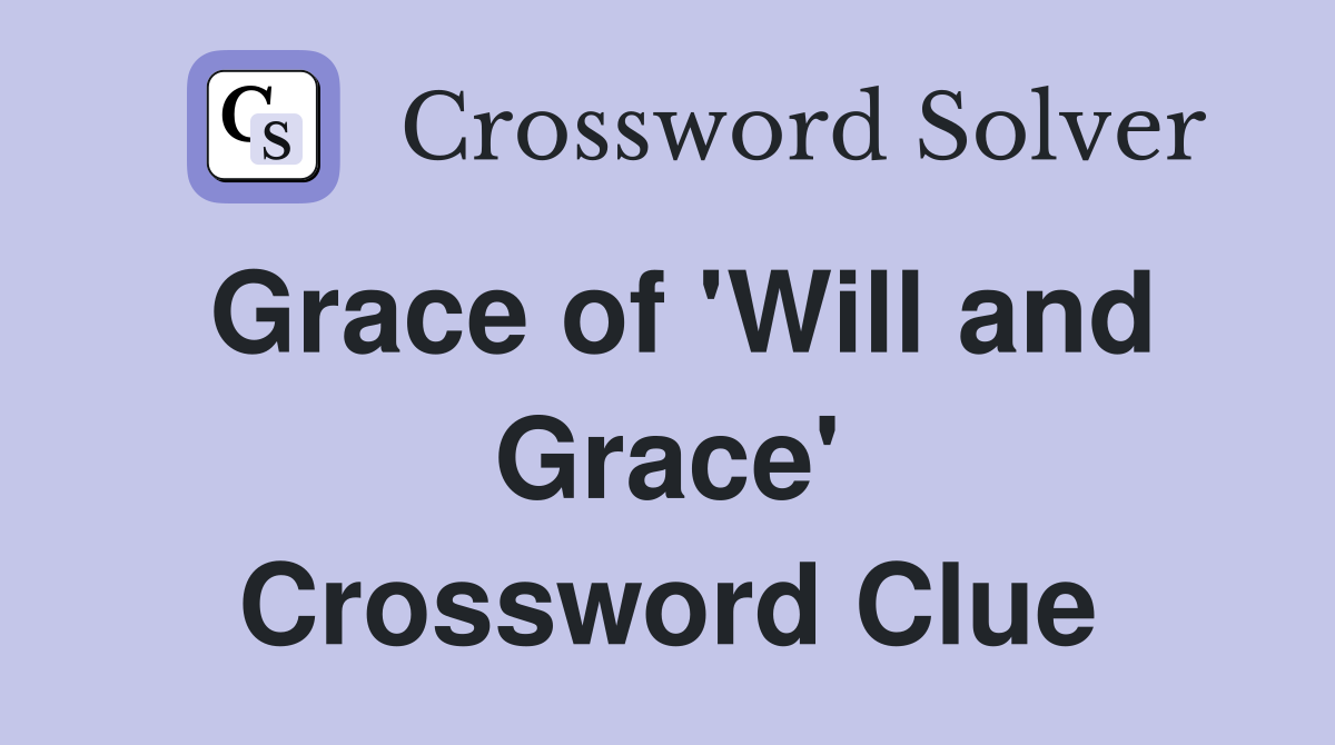 Grace of 'Will and Grace' Crossword Clue
