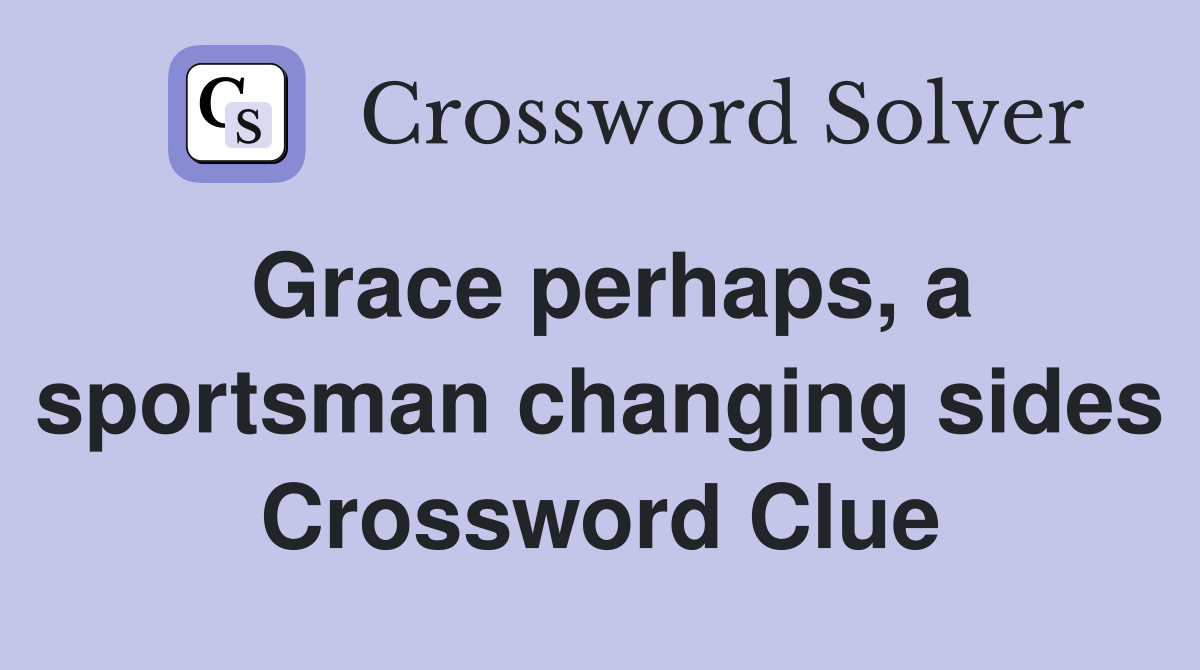 Grace perhaps, a sportsman changing sides Crossword Clue