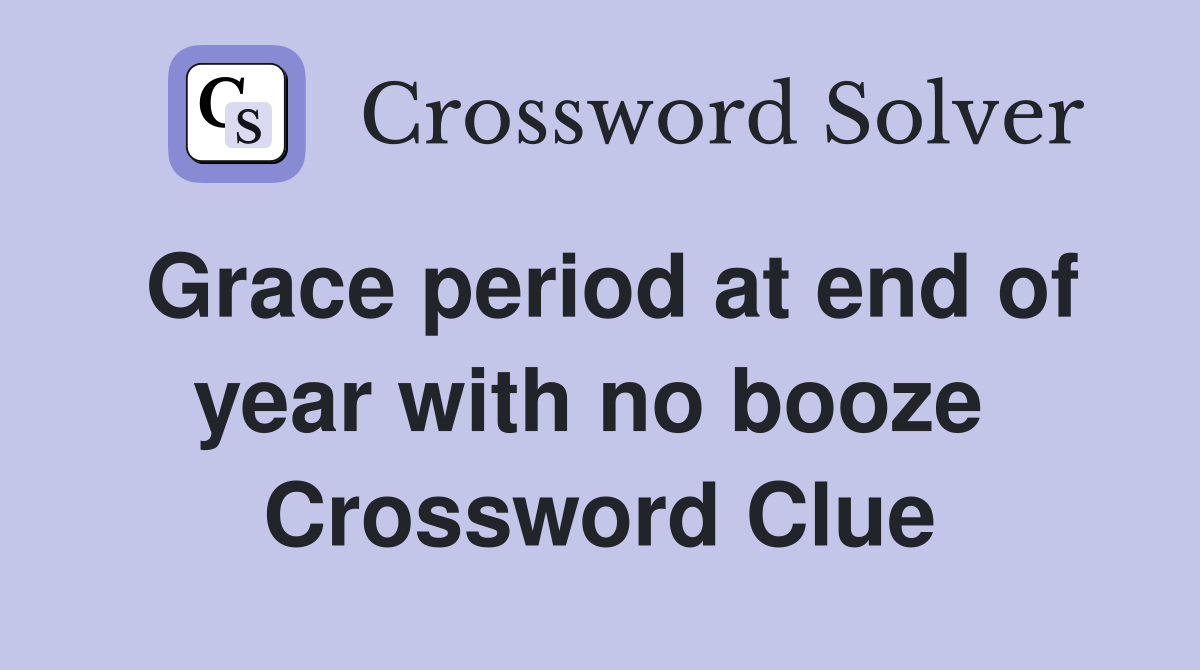 Grace period at end of year with no booze  Crossword Clue