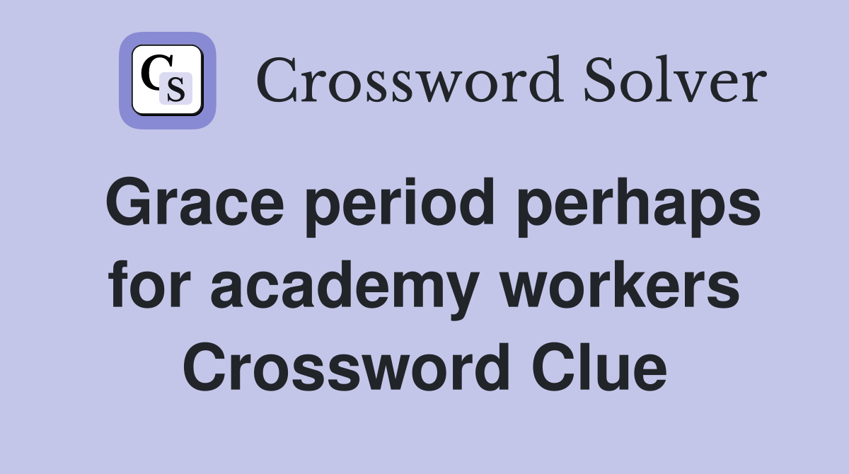 Grace period perhaps for academy workers Crossword Clue