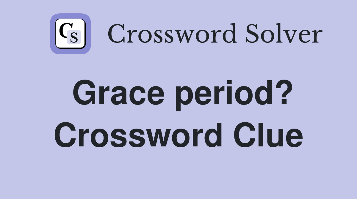 Grace period? Crossword Clue