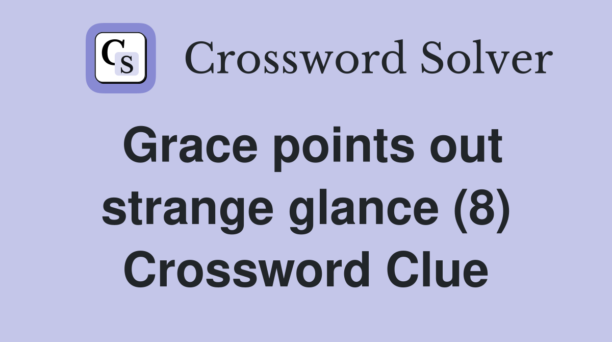 Grace points out strange glance (8) Crossword Clue