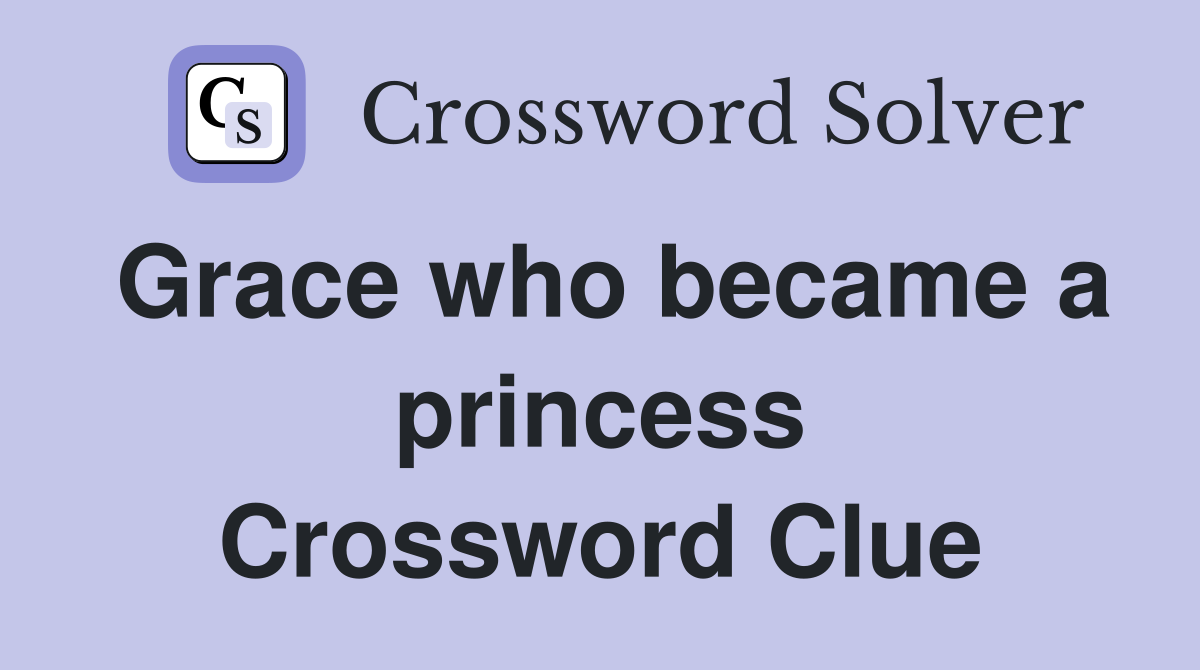 Grace who became a princess Crossword Clue