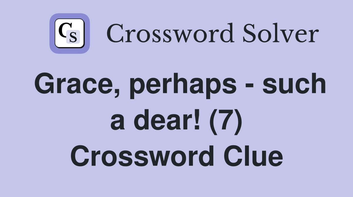 Grace, perhaps - such a dear! (7) Crossword Clue