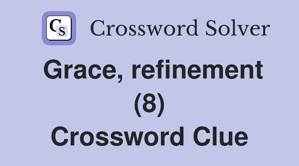 Grace, refinement (8) Crossword Clue