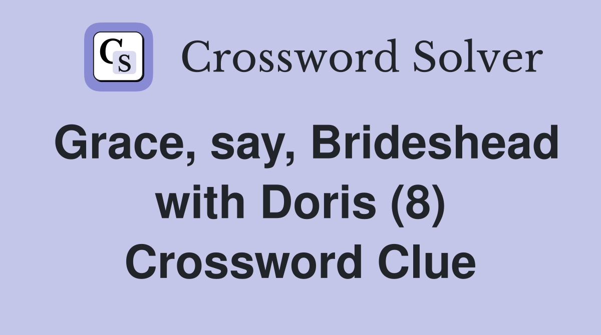Grace, say, Brideshead with Doris (8) Crossword Clue