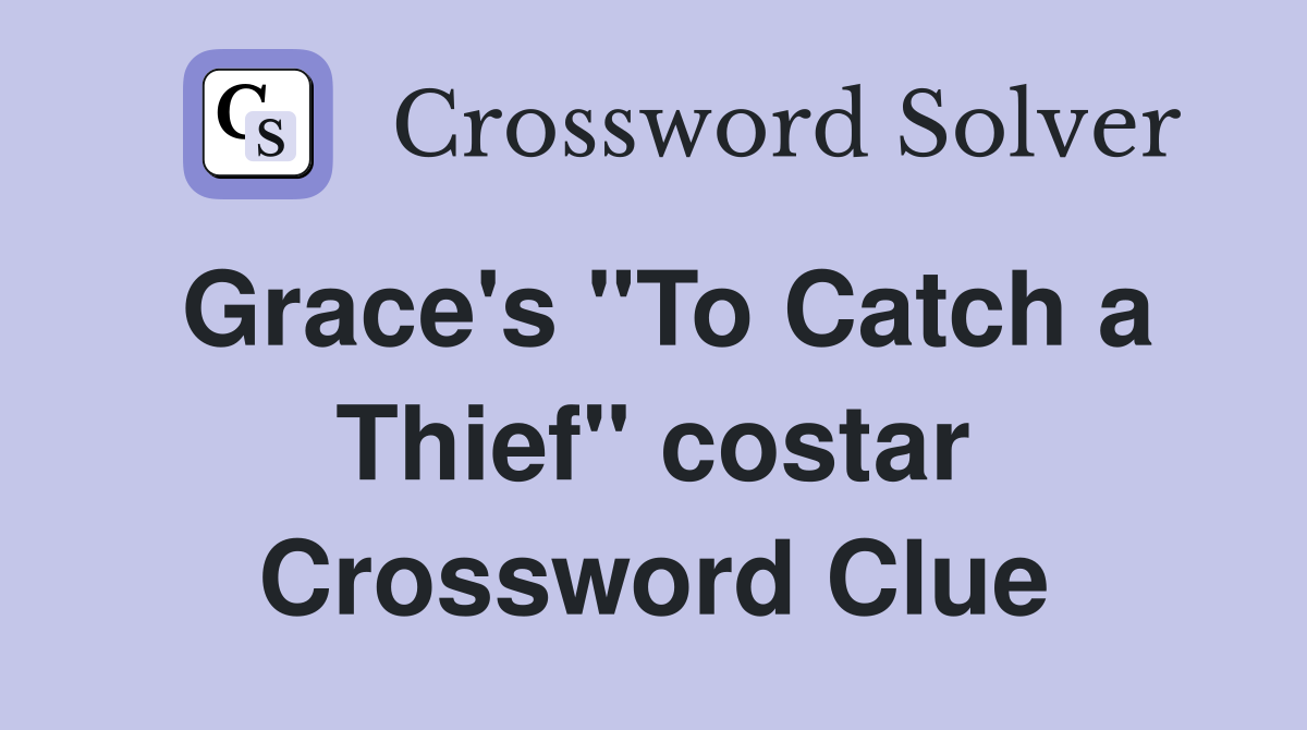 Grace's "To Catch a Thief" costar Crossword Clue