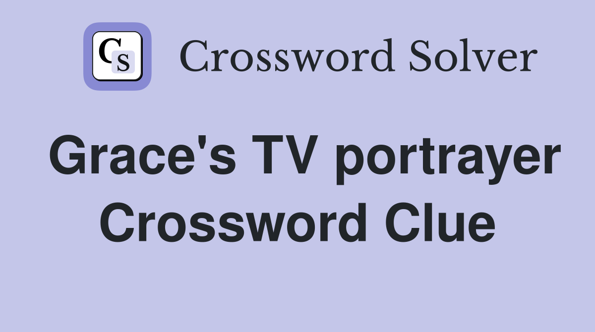 Grace's TV portrayer Crossword Clue