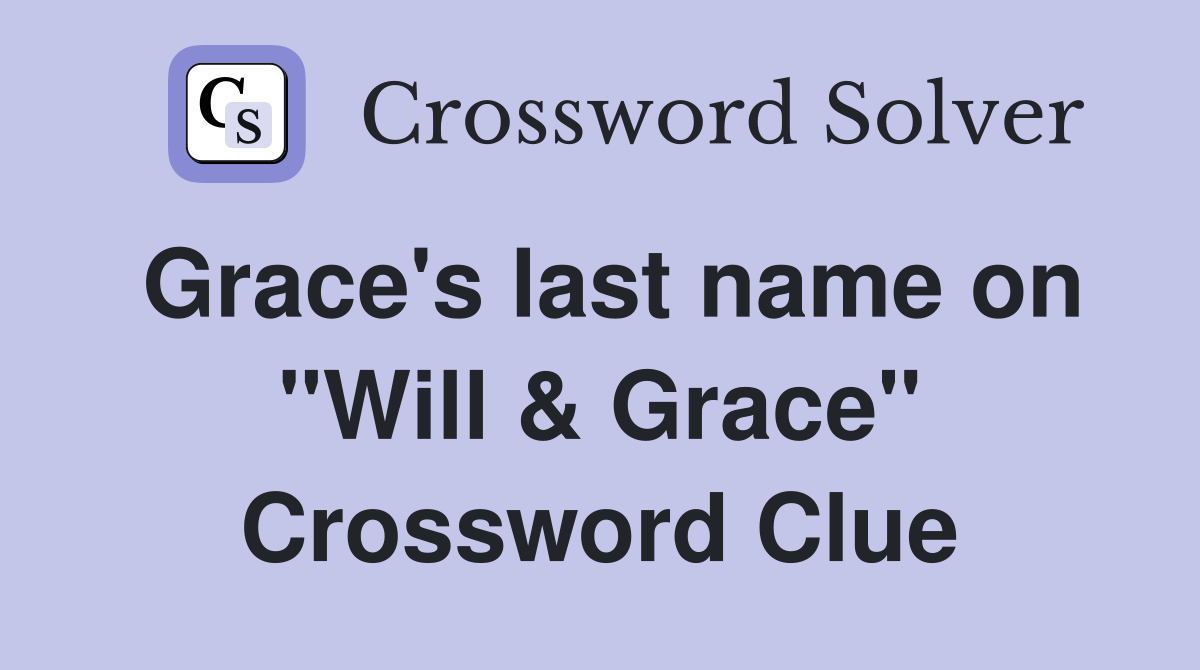 Grace's last name on "Will & Grace" Crossword Clue