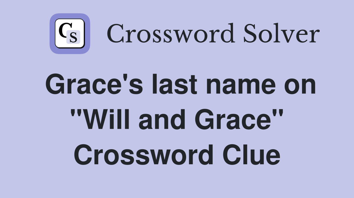 Grace's last name on "Will and Grace" Crossword Clue