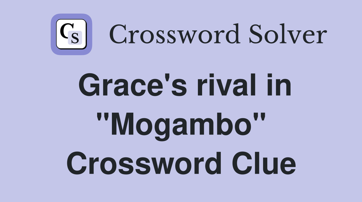 Grace's rival in "Mogambo" Crossword Clue