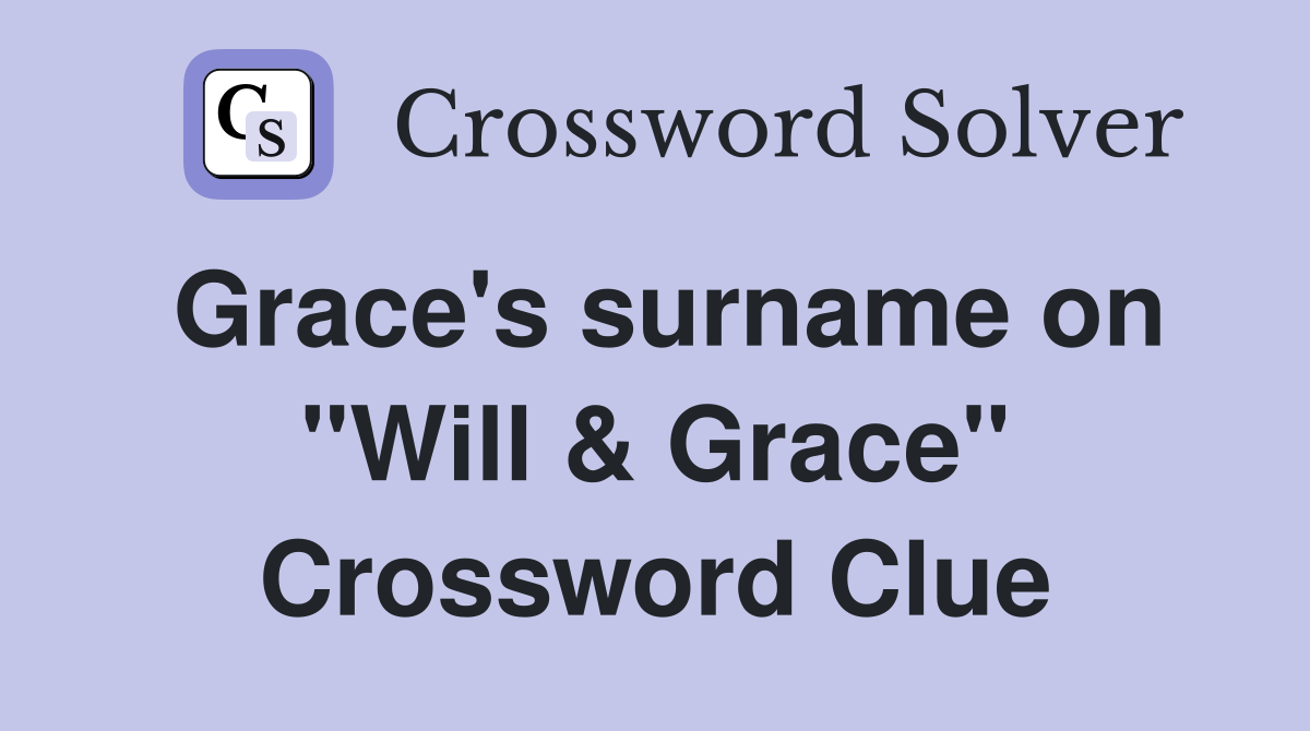 Grace's surname on "Will & Grace" Crossword Clue