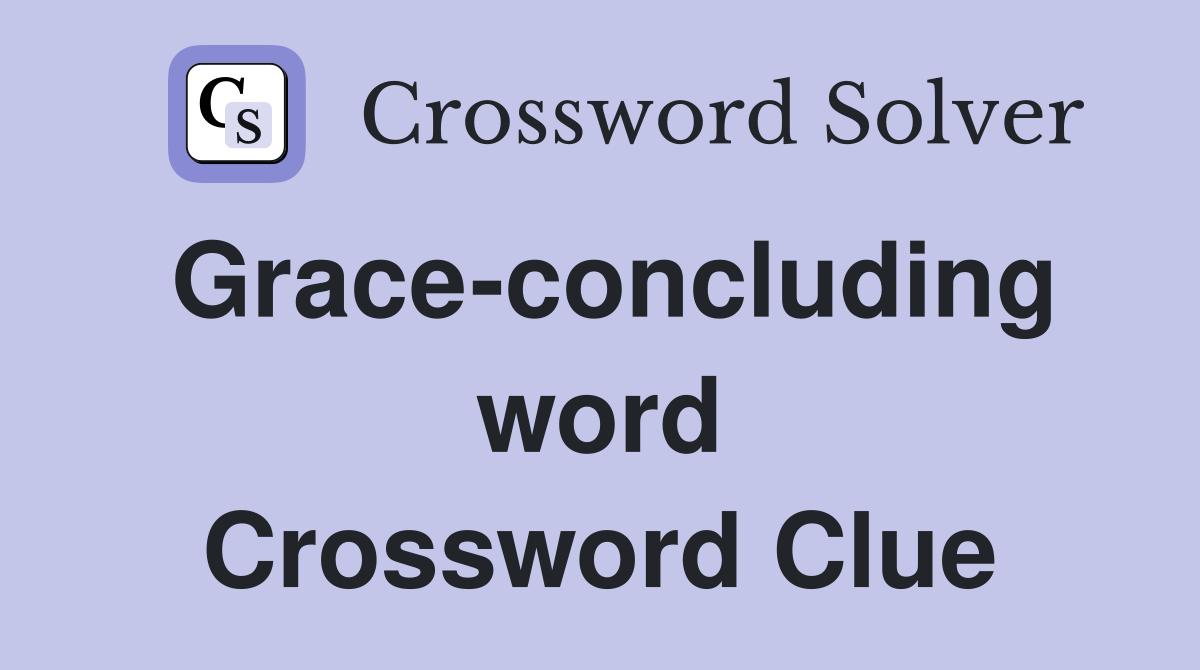 Grace-concluding word Crossword Clue